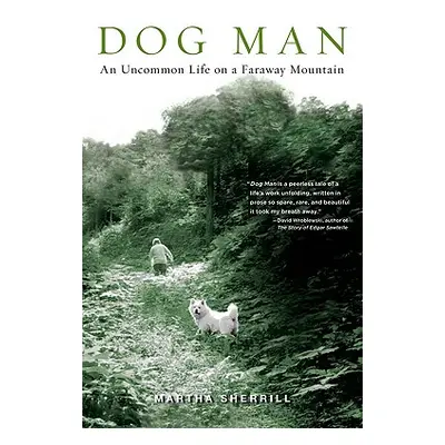 "Dog Man: An Uncommon Life on a Faraway Mountain" - "" ("Sherrill Martha")