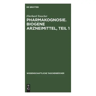 "Pharmakognosie. Biogene Arzneimittel, Teil 1" - "" ("Teuscher Eberhard")