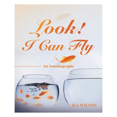 "Look! I Can Fly: An Autobiography" - "" ("Wilson D. J.")