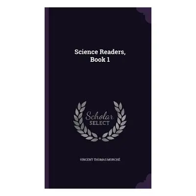 "Science Readers, Book 1" - "" ("Murch Vincent Thomas")