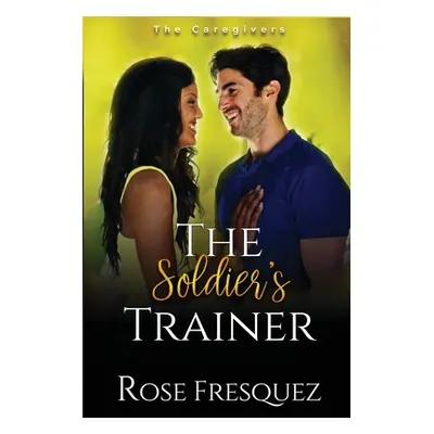 "The Soldier's Trainer" - "" ("Fresquez Rose")