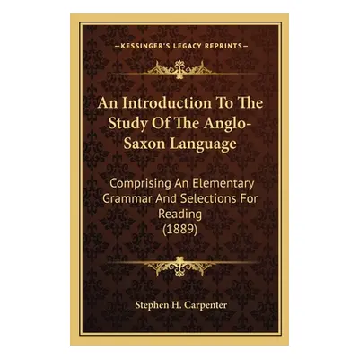 "An Introduction To The Study Of The Anglo-Saxon Language: Comprising An Elementary Grammar And 