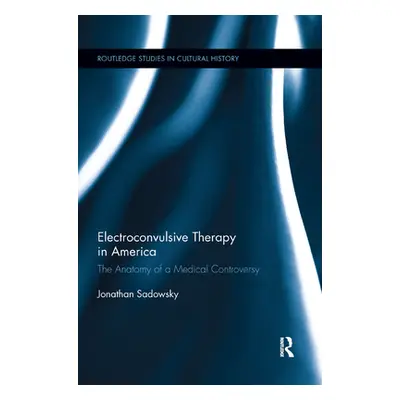 "Electroconvulsive Therapy in America: The Anatomy of a Medical Controversy" - "" ("Sadowsky Jon