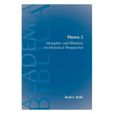 "Hosea 2: Metaphor and Rhetoric in Historical Perspective" - "" ("Kelle Brad E.")