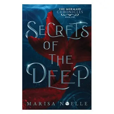 "Secrets of the Deep: The Mermaid Chronicles Book 1" - "" ("Noelle Marisa")