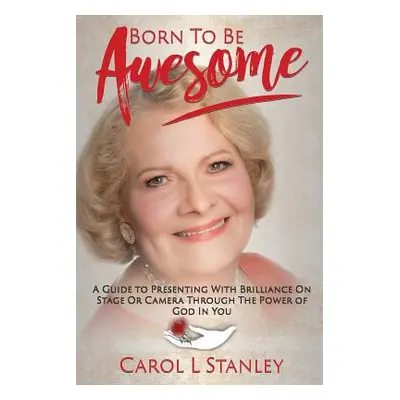 "Born To Be Awesome" - "" ("Stanley Carol L.")