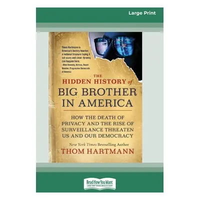 "The Hidden History of Big Brother in America: How the Death of Privacy and the Rise of Surveill