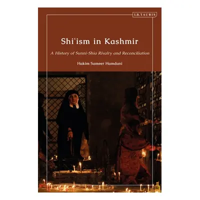 "Shi'ism in Kashmir: A History of Sunni-Shia Rivalry and Reconciliation" - "" ("Hamdani Hakim Sa