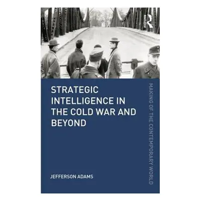 "Strategic Intelligence in the Cold War and Beyond" - "" ("Adams Jefferson")