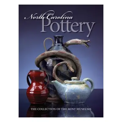 "North Carolina Pottery: The Collection of the Mint Museums" - "" ("Perry Barbara Stone")