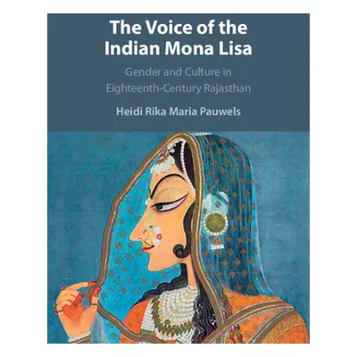 "The Voice of the Indian Mona Lisa: Gender and Culture in Eighteenth-Century Rajasthan" - "" ("P