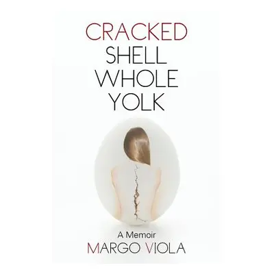 "Cracked Shell Whole Yolk: A Memoir" - "" ("Viola Margo")