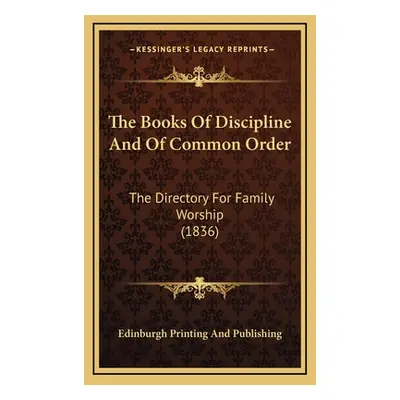 "The Books Of Discipline And Of Common Order: The Directory For Family Worship (1836)" - "" ("Ed