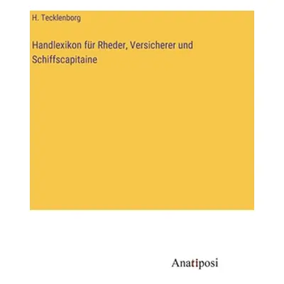 "Handlexikon fr Rheder, Versicherer und Schiffscapitaine" - "" ("Tecklenborg H.")