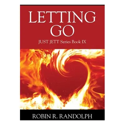 "Letting Go: JUST JETT Series Book IX" - "" ("Randolph Robin R.")