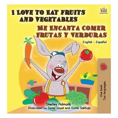 "I Love to Eat Fruits and Vegetables Me Encanta Comer Frutas y Verduras: English Spanish Bilingu