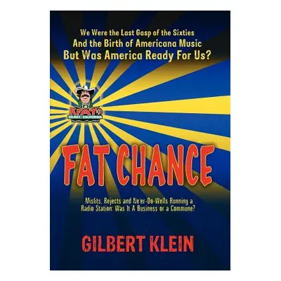 "Fat Chance: We Were the Last Gasp of the 60s and the Birth of Americana Music, But Was America 