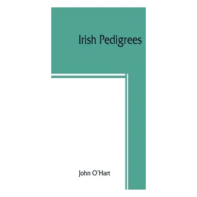 "Irish pedigrees; or, The origin and stem of the Irish nation" - "" ("O'Hart John")