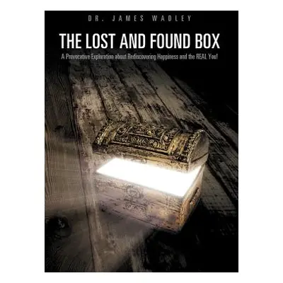 "The Lost and Found Box: A Provocative Exploration about Rediscovering Happiness and the Real Yo