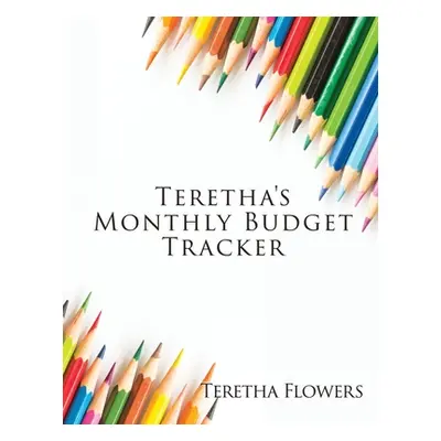 "Teretha's Monthly Budget Tracker" - "" ("Flowers Teretha")