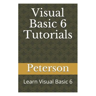 "Visual Basic 6 Tutorials: Learn Visual Basic 6" - "" ("Murithi Peterson")