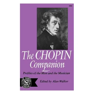 "The Chopin Companion: Profiles of the Man and the Musician" - "" ("Walker Alan")