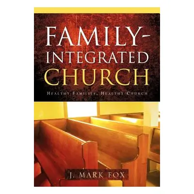 "Family-Integrated Church" - "" ("Fox J. Mark")