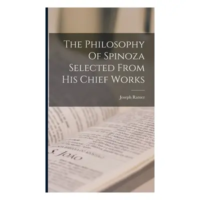 "The Philosophy Of Spinoza Selected From His Chief Works" - "" ("Ratner Joseph")