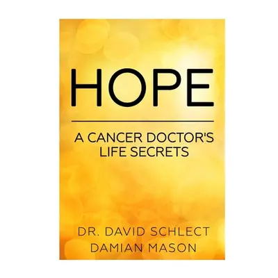 "Hope: A cancer doctor's life secrets" - "" ("Schlect David")