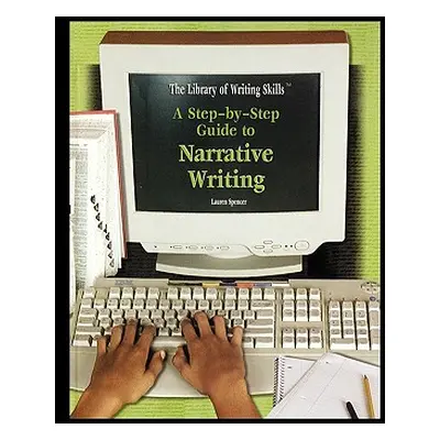 "A Step-By-Step Guide to Narrative Writing" - "" ("Spencer Lauren")