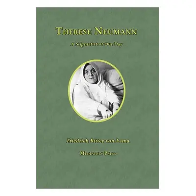 "Therese Neumann: A Stigmatist of Our Day" - "" ("Von Lama Friedrich Ritter")