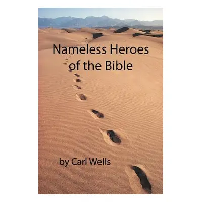 "Nameless Heroes of the Bible" - "" ("Wells Carl")