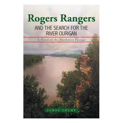 "Rogers Rangers and the Search for the River Ourigan" - "" ("Trump James")