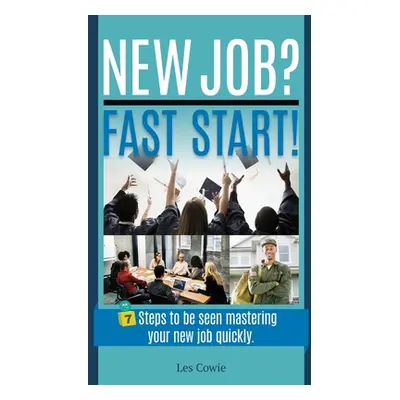 "New Job? Fast Start!: 7 Steps to be seen mastering your new job quickly." - "" ("de Alba Olivia