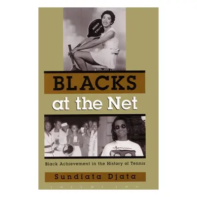 "Blacks at the Net: Black Achievement in the History of Tennis, Volume Two" - "" ("Djata Sundiat