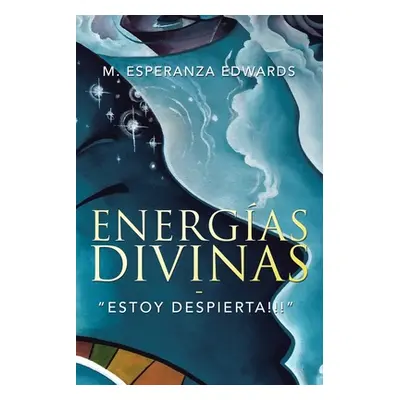 "Energas Divinas: Estoy Despierta!!!""" - "" ("Edwards M. Esperanza")