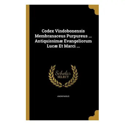 "Codex Vindobonensis Membranaceus Purpureus ... Antiquissim Evangeliorum Luc Et Marci ..." - "" 