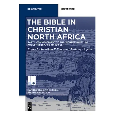 "The Bible in Christian North Africa: Part I: Commencement to the Confessiones of Augustine (Ca.