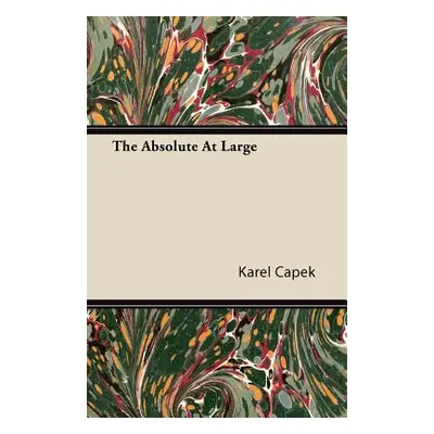 "The Absolute at Large" - "" ("Capek Karel")