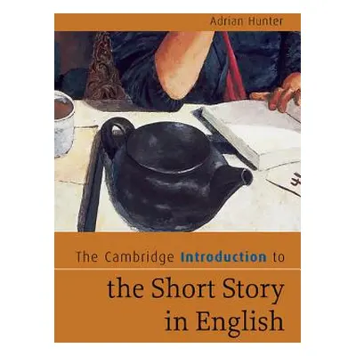 "The Cambridge Introduction to the Short Story in English" - "" ("Hunter Adrian")