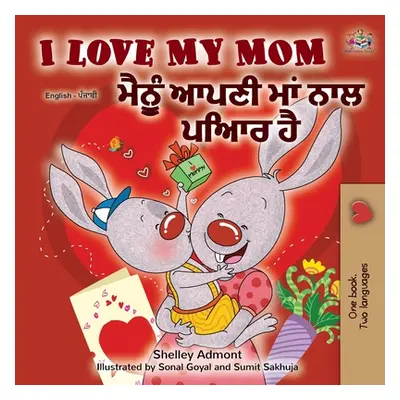 "I Love My Mom (English Punjabi Bilingual Book -Gurmukhi)" - "" ("Admont Shelley")