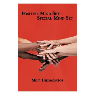 "Postive Mind Set - Special Mind Set" - "" ("Theodosatos Milt")