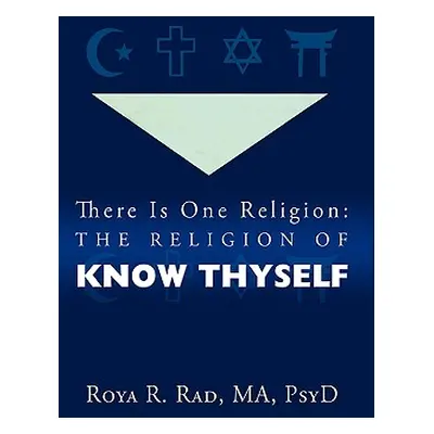 "There Is One Religion: The Religion of Know Thyself" - "" ("Roya R. Rad R. Rad")