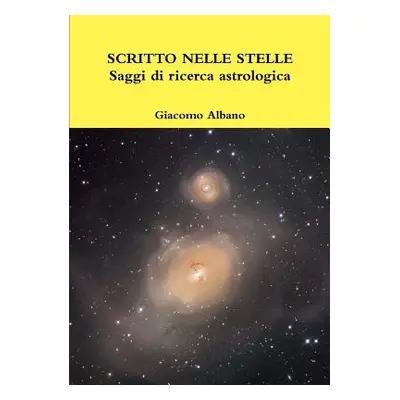 "SCRITTO NELLE STELLE Saggi di ricerca astrologica" - "" ("Albano Giacomo")