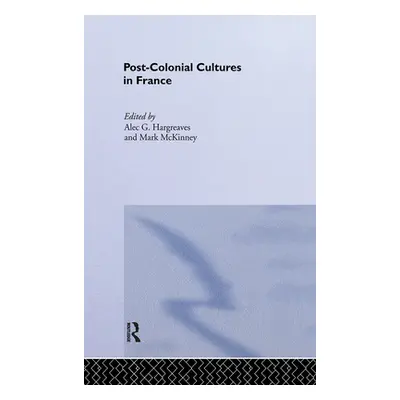 "Post-Colonial Cultures in France" - "" ("Hargreaves Alec")