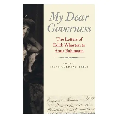 "My Dear Governess: The Letters of Edith Wharton to Anna Bahlmann" - "" ("Goldman-Price Irene")