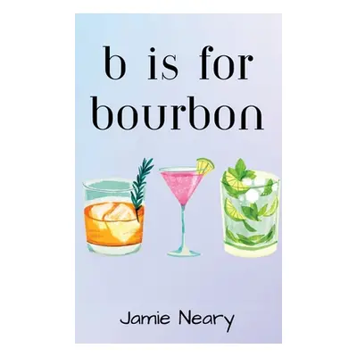 "B is for Bourbon" - "" ("Neary Jamie")