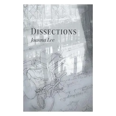 "Dissections" - "" ("Lee Joanna")