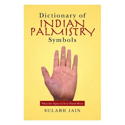 "Dictionary of Indian Palmistry Symbols: What the Signs on Your Hand Mean" - "" ("Jain Sulabh")