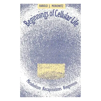 "Beginnings of Cellular Life: Metabolism Recapitulates Biogenesis" - "" ("Morowitz Harold J.")